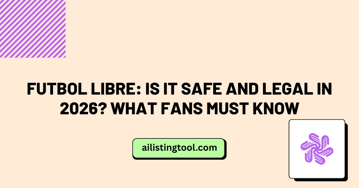 Futbol Libre: Is It Safe and Legal in 2026? What Fans Must Know
