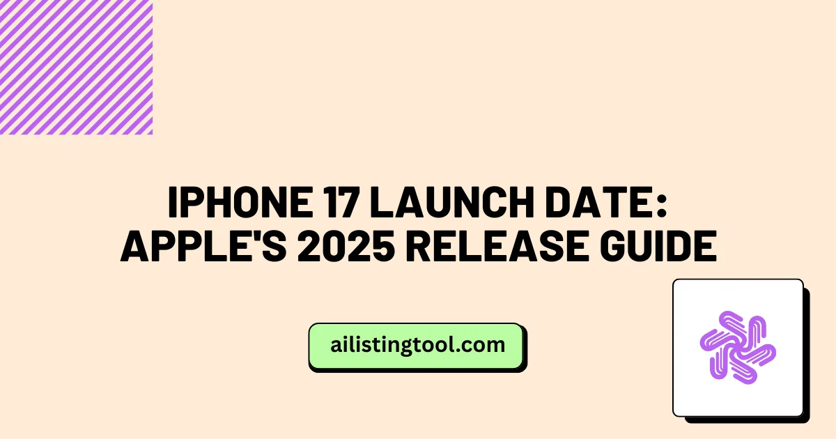 iPhone 17 Launch Date: Apple’s 2025 Release Guide