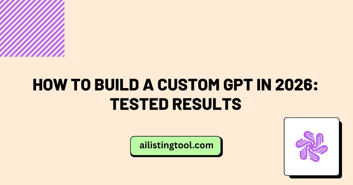 How to Build a Custom GPT in 2026: Tested Results