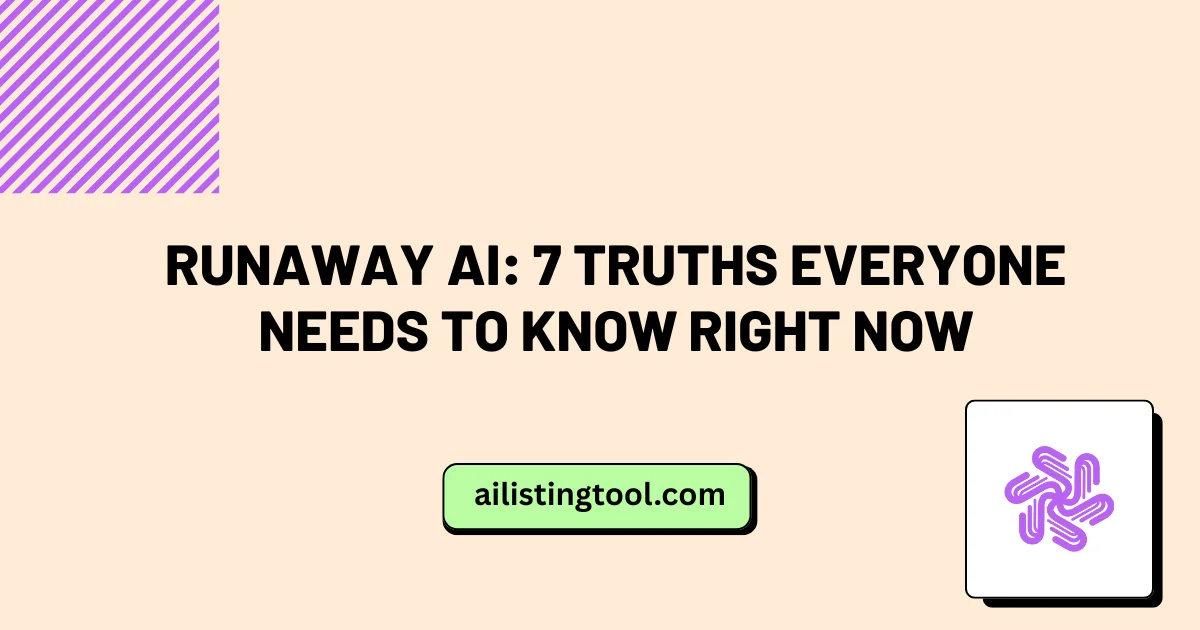 Runaway AI: 7 Truths Everyone Needs to Know Right Now