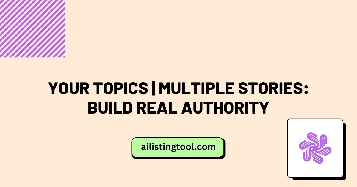 Your Topics | Multiple Stories: Build Real Authority