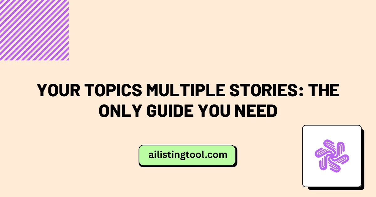 Your Topics Multiple Stories: The Only Guide You Need