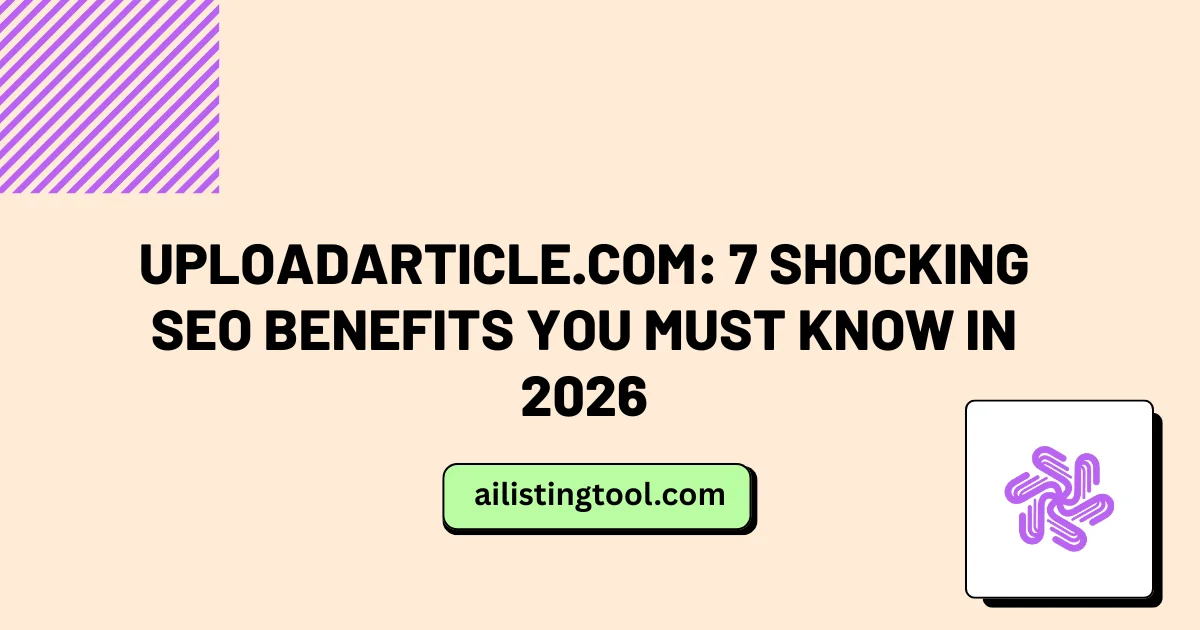 UploadArticle.com: 7 Shocking SEO Benefits You Must Know in 2026