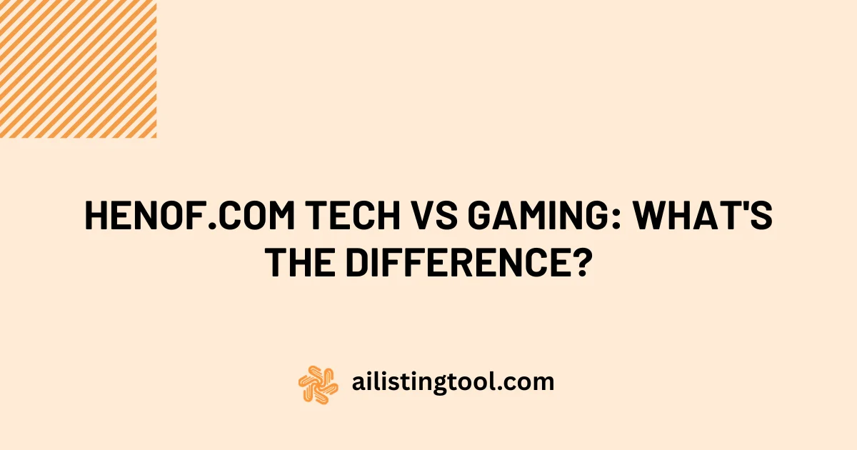 Henof.com Tech vs Gaming: What’s the Difference?
