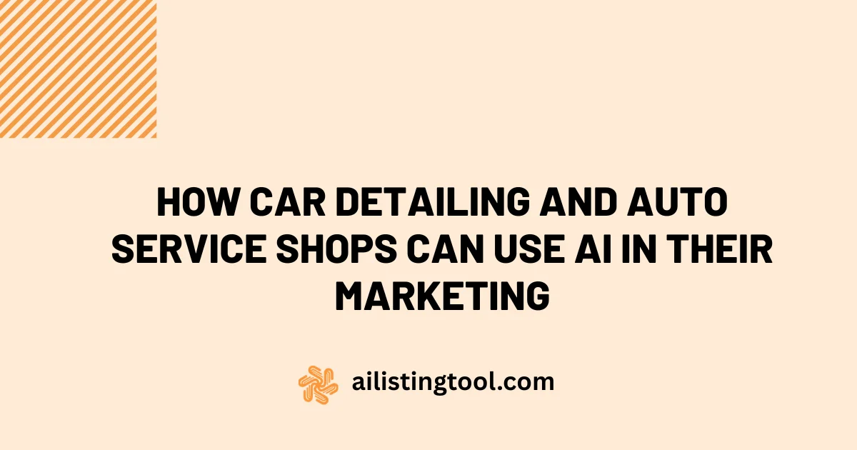 How Car Detailing and Auto Service Shops Can Use AI in Their Marketing: A Working Playbook