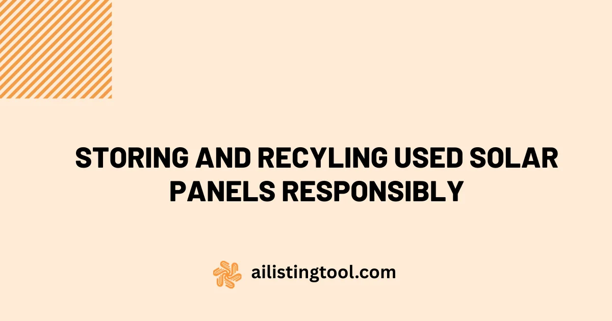 Storing and Recyling Used Solar Panels Responsibly: A Practical Guide
